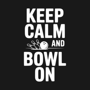 Keep Calm and Bowl On T-Shirt
