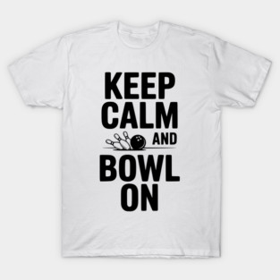 Keep Calm and Bowl On T-Shirt