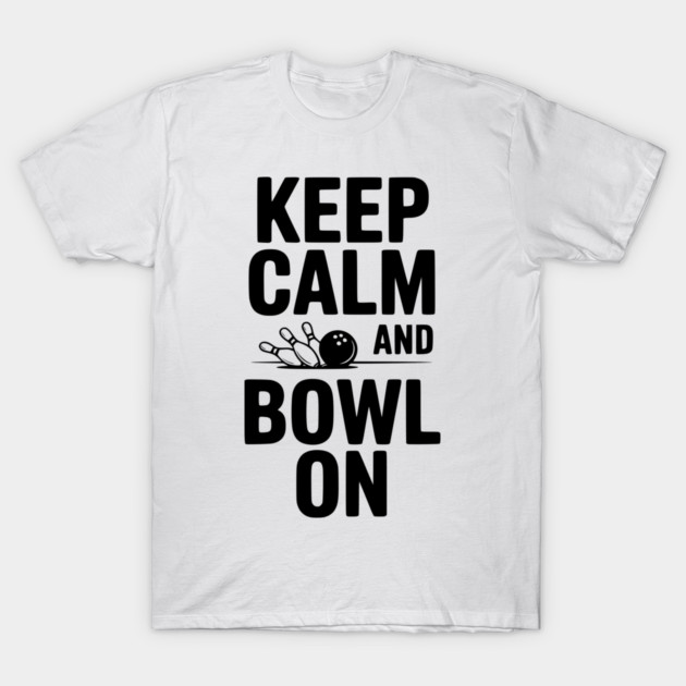 Keep Calm and Bowl On T-Shirt by Frank Ring