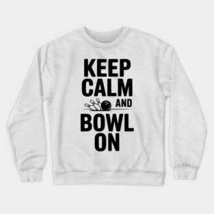 Keep Calm and Bowl On Crewneck Sweatshirt