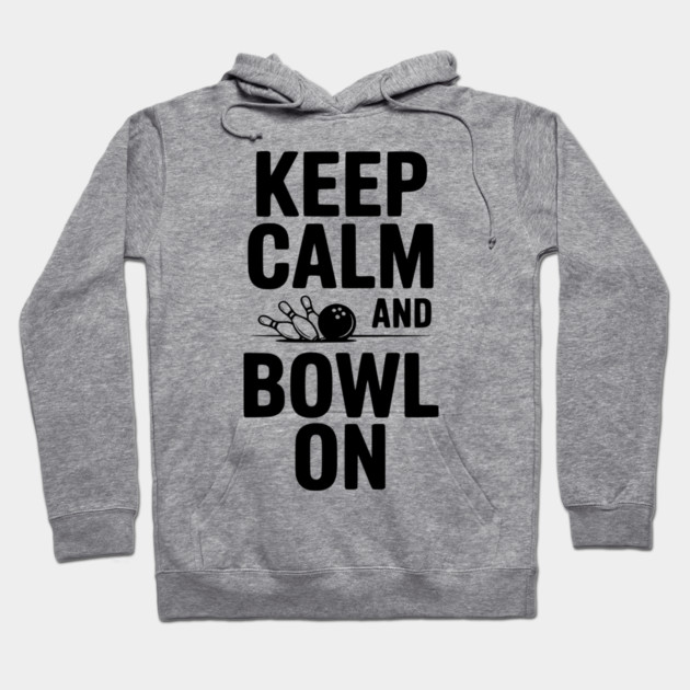 Keep Calm and Bowl On Hoodie by Frank Ring