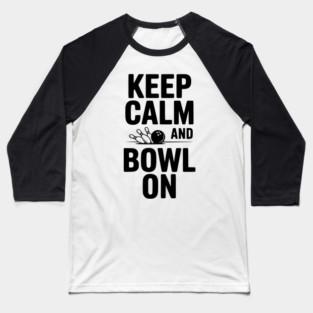 Keep Calm and Bowl On Baseball T-Shirt