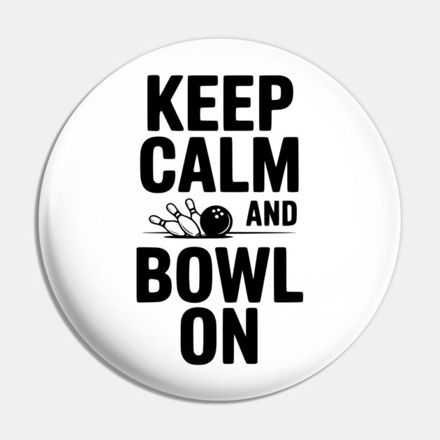 Keep Calm and Bowl On Pin by Frank Ring