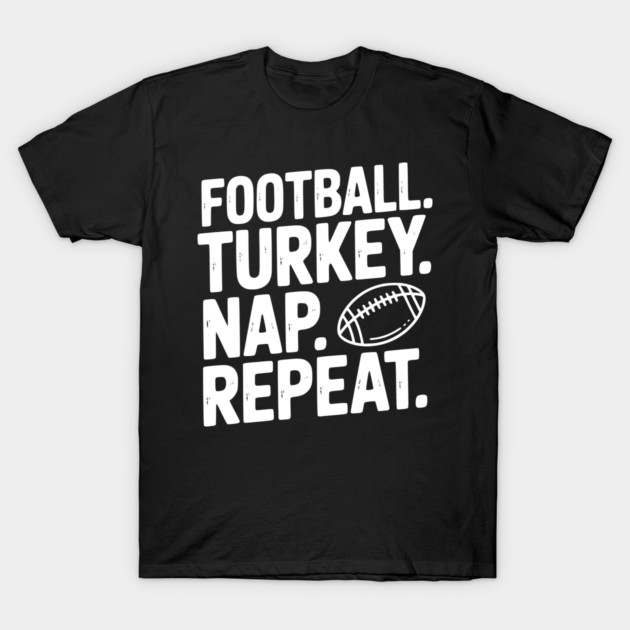 Football Turkey Nap Repeat T-Shirt by Frank Ring
