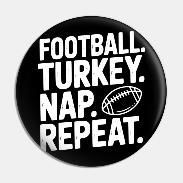 Football Turkey Nap Repeat Pin by Frank Ring