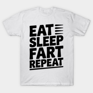 Eat Sleep Fart Repeat T-Shirt