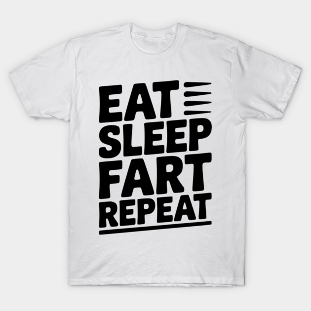 Eat Sleep Fart Repeat T-Shirt by Frank Ring
