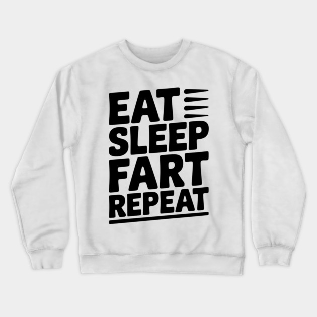 Eat Sleep Fart Repeat Crewneck Sweatshirt by Frank Ring