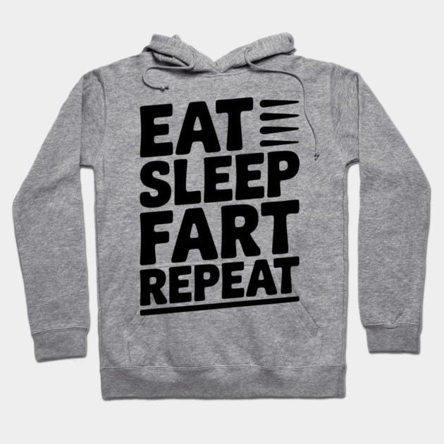 Eat Sleep Fart Repeat Hoodie by Frank Ring