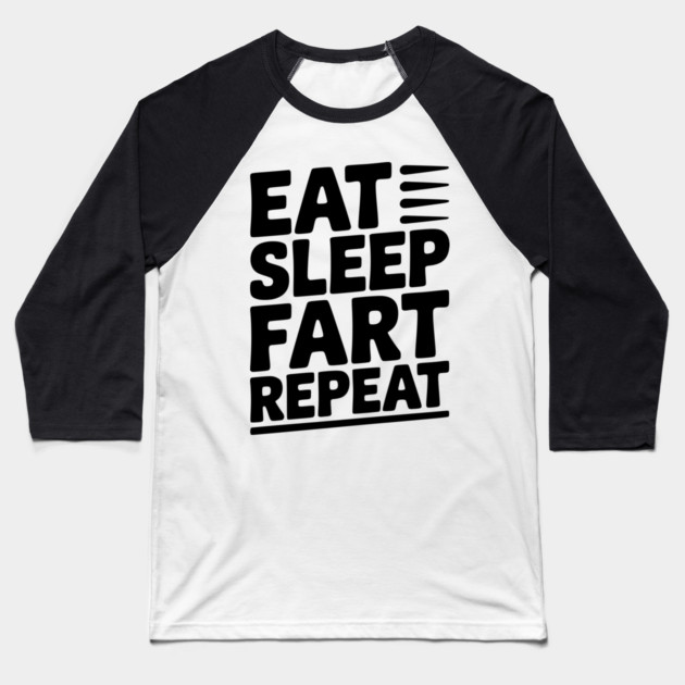 Eat Sleep Fart Repeat Baseball T-Shirt by Frank Ring
