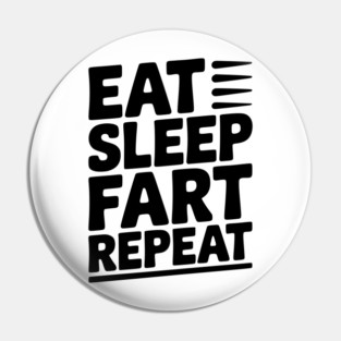 Eat Sleep Fart Repeat Pin
