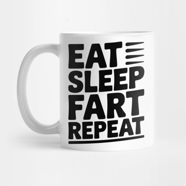 Eat Sleep Fart Repeat by Frank Ring