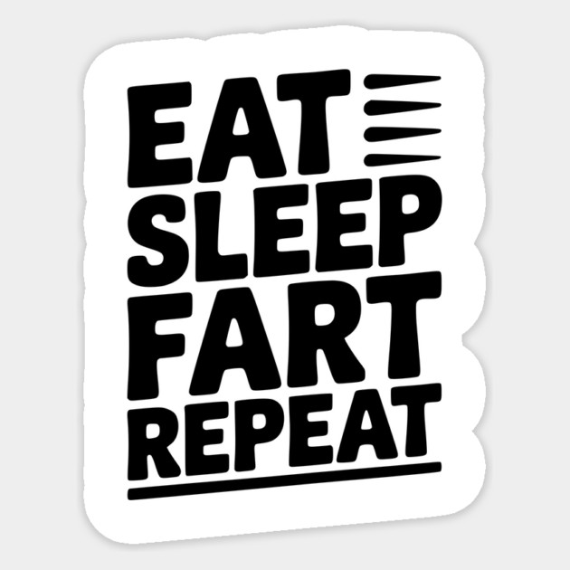 Eat Sleep Fart Repeat Sticker by Frank Ring