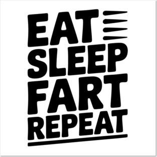 Eat Sleep Fart Repeat Posters and Art