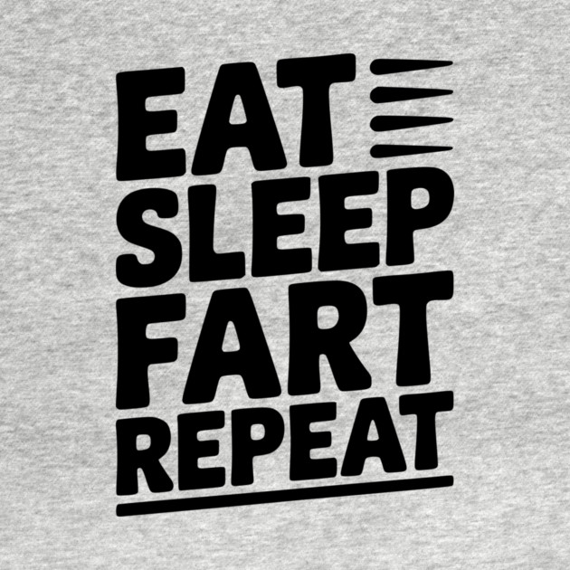 Eat Sleep Fart Repeat by Frank Ring