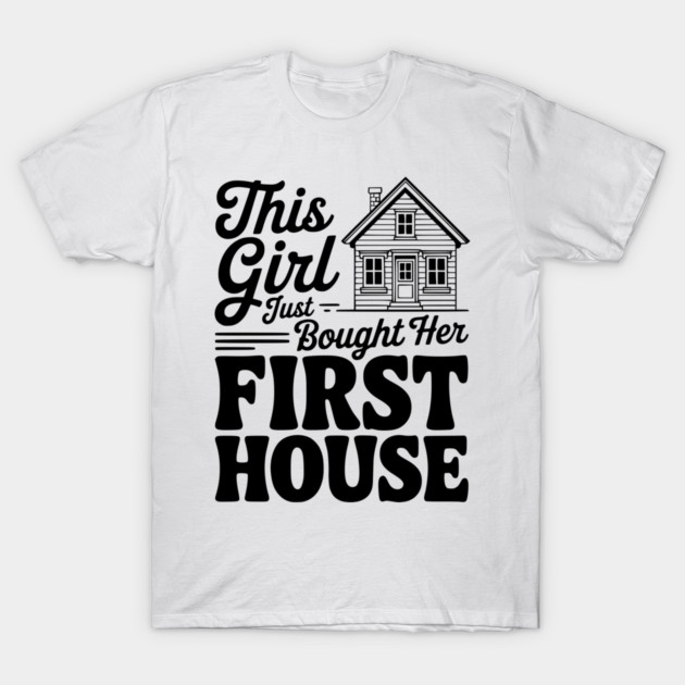 The Girl Bought Her First House T-Shirt by Frank Ring