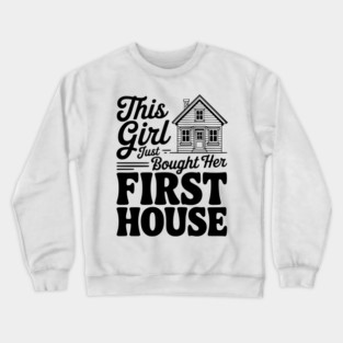 The Girl Bought Her First House Crewneck Sweatshirt