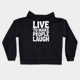 Live to Make People Laugh Kids Hoodie
