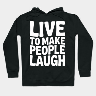 Live to Make People Laugh Hoodie