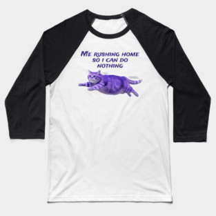Funny Purple Cat Rushing Home to Do Nothing at All Baseball T-Shirt