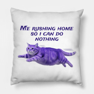 Funny Purple Cat Rushing Home to Do Nothing at All Pillow