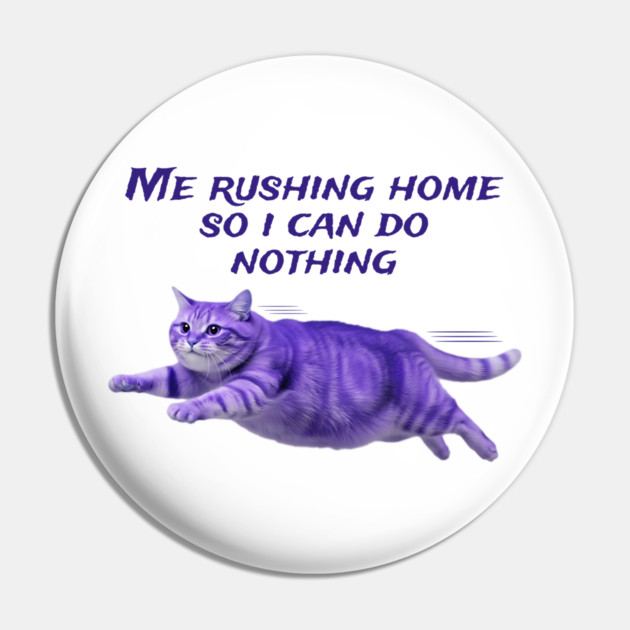 Funny Purple Cat Rushing Home to Do Nothing at All Pin by Luxinda