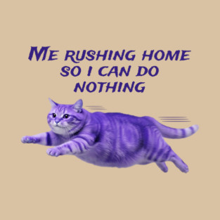 Funny Purple Cat Rushing Home to Do Nothing at All T-Shirt