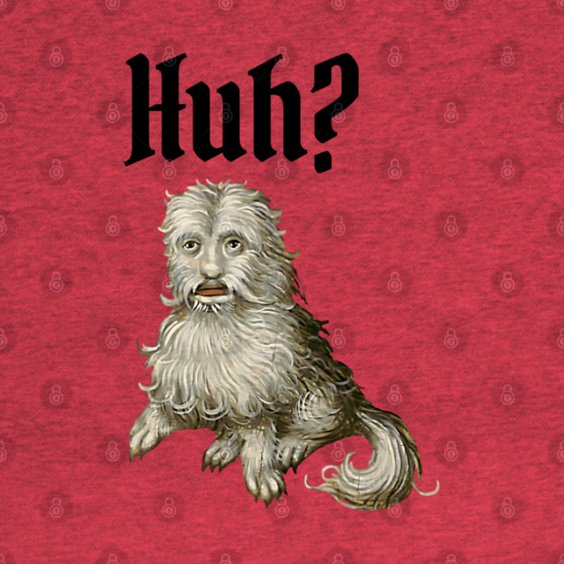 Huh Ugly Medieval Dog Meme Doggo Lovers by Luxinda