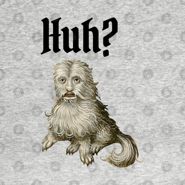 Huh Ugly Medieval Dog Meme Doggo Lovers by Luxinda