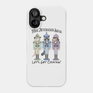 Feral Nutcracker Squad: Let's Get Crackin' Phone Case