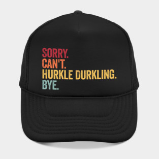 Sorry. Can't. Hurkle Durkling. Bye. Funny Scottish Slang Hat
