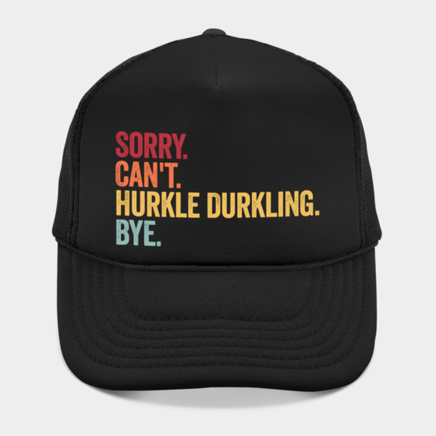 Sorry. Can't. Hurkle Durkling. Bye. Funny Scottish Slang by Luxinda