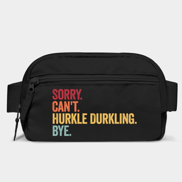 Sorry. Can't. Hurkle Durkling. Bye. Funny Scottish Slang by Luxinda