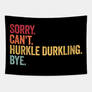 Sorry. Can't. Hurkle Durkling. Bye. Funny Scottish Slang Tapestry