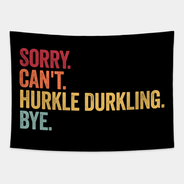 Sorry. Can't. Hurkle Durkling. Bye. Funny Scottish Slang Tapestry by Luxinda