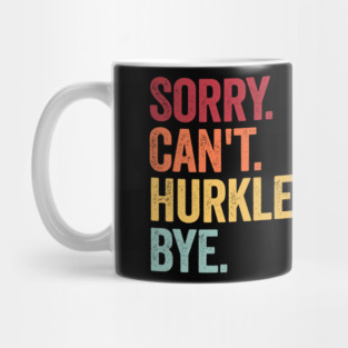 Sorry. Can't. Hurkle Durkling. Bye. Funny Scottish Slang Mug