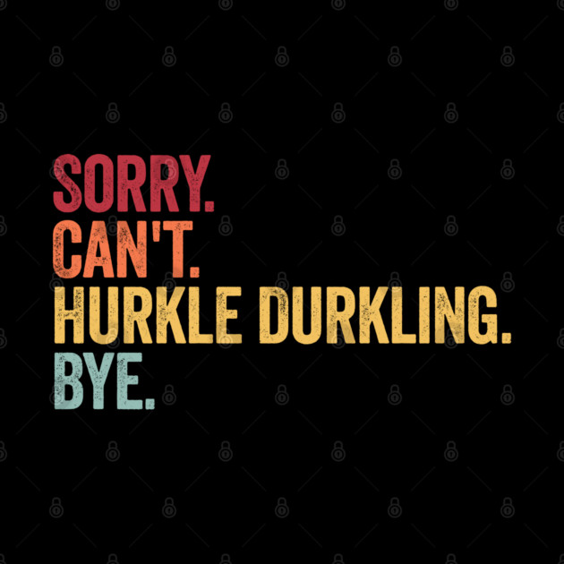 Sorry. Can't. Hurkle Durkling. Bye. Funny Scottish Slang by Luxinda