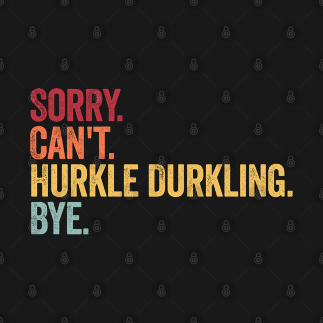 Sorry. Can't. Hurkle Durkling. Bye. Funny Scottish Slang by Luxinda