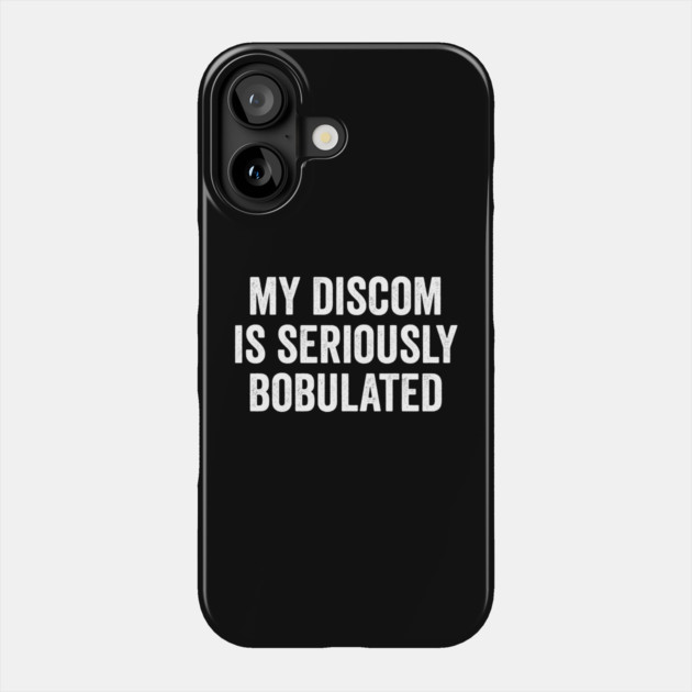 Funny My Discom is Seriously Bobulated Silly Wordplay Phone Case by Luxinda