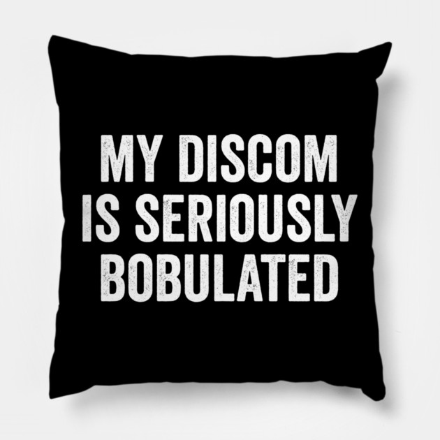 Funny My Discom is Seriously Bobulated Silly Wordplay Pillow by Luxinda