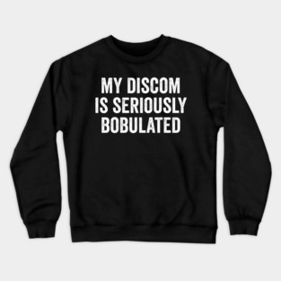 Funny My Discom is Seriously Bobulated Silly Wordplay Crewneck Sweatshirt