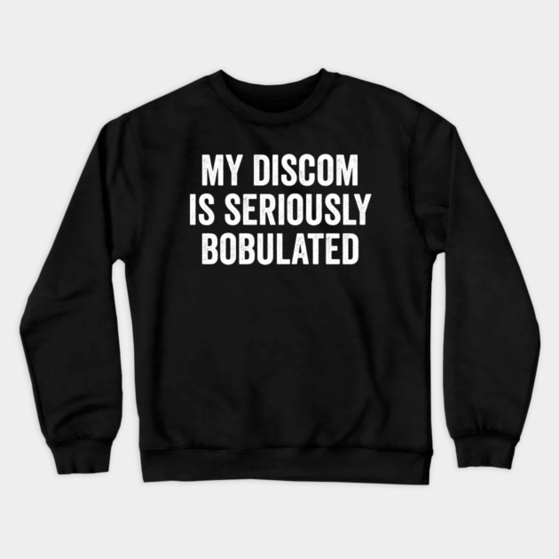 Funny My Discom is Seriously Bobulated Silly Wordplay Crewneck Sweatshirt by Luxinda