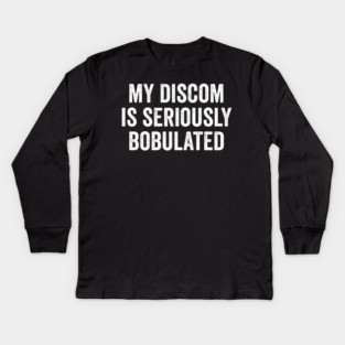 Funny My Discom is Seriously Bobulated Silly Wordplay Kids Long Sleeve T-Shirt