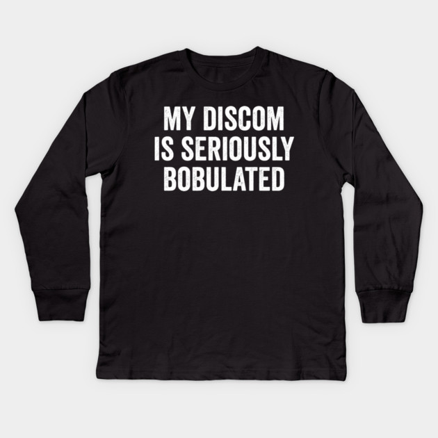 Funny My Discom is Seriously Bobulated Silly Wordplay Kids Long Sleeve T-Shirt by Luxinda