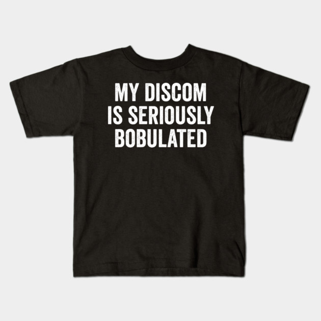 Funny My Discom is Seriously Bobulated Silly Wordplay Kids T-Shirt by Luxinda