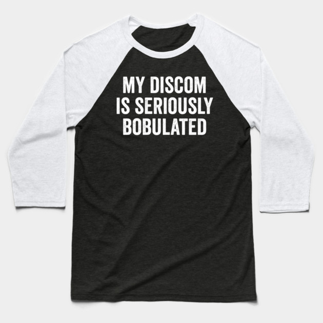 Funny My Discom is Seriously Bobulated Silly Wordplay Baseball T-Shirt by Luxinda