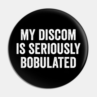 Funny My Discom is Seriously Bobulated Silly Wordplay Pin