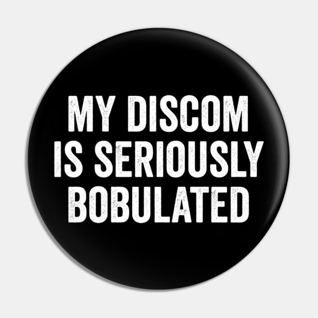 Funny My Discom is Seriously Bobulated Silly Wordplay Pin by Luxinda