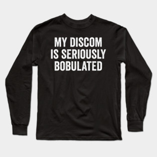 Funny My Discom is Seriously Bobulated Silly Wordplay Long Sleeve T-Shirt