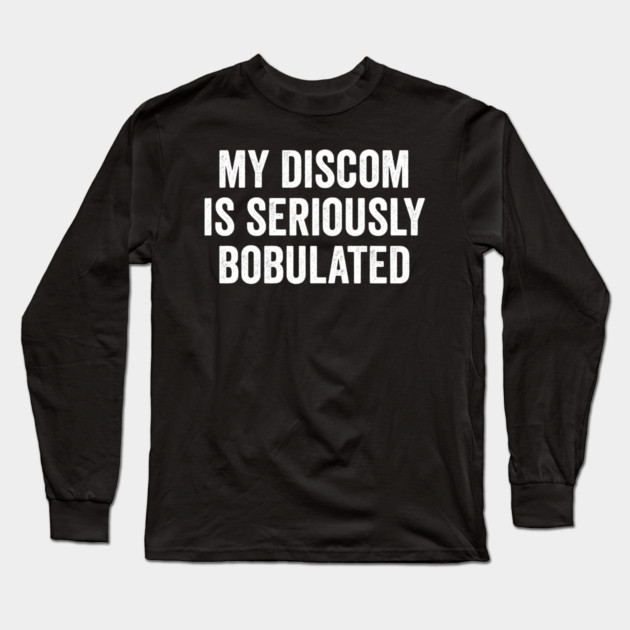 Funny My Discom is Seriously Bobulated Silly Wordplay Long Sleeve T-Shirt by Luxinda